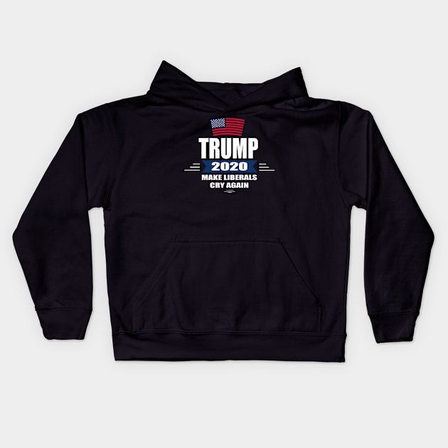 Trump 2020 Make Liberals Cry Again Kids Hoodie by amitsurti